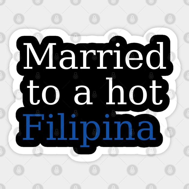 filipina wife - Married to a hot Filipina Sticker by CatheBelan